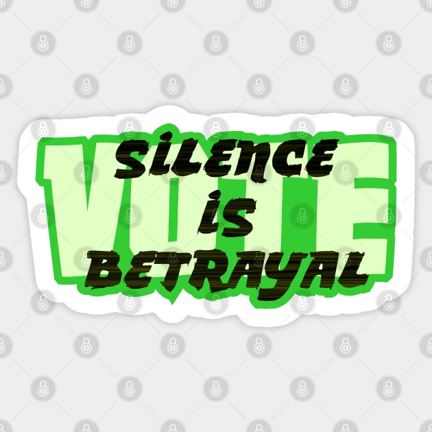 VOTE Silence is Betrayal Sticker by SnarkCentral